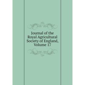 

Книга Journal of the Royal Agricultural Society of England, Volume 17