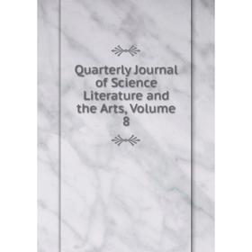 

Книга Quarterly Journal of Science Literature and the Arts, Volume 8