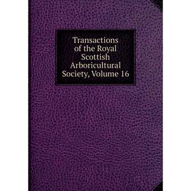 

Книга Transactions of the Royal Scottish Arboricultural Society, Volume 16