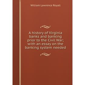 

Книга A history of Virginia banks and banking prior to the Civil War; with an essay on the banking system needed