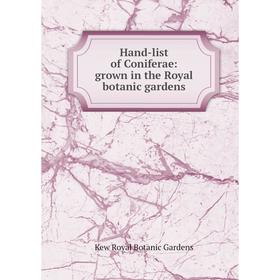 

Книга Hand-list of Coniferae: grown in the Royal botanic gardens