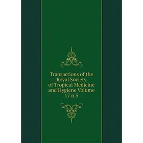 

Книга Transactions of the Royal Society of Tropical Medicine and Hygiene Volume 17 n.5