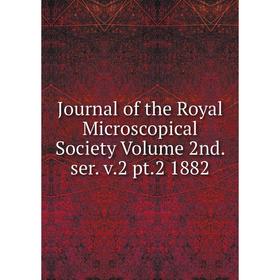 

Книга Journal of the Royal Microscopical Society Volume 2nd. ser. v. 2 pt. 2 1882