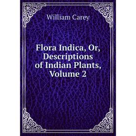 

Книга Flora Indica, Or, Descriptions of Indian Plants, Volume 2