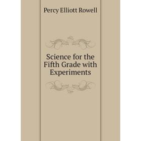 

Книга Science for the Fifth Grade with Experiments