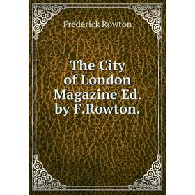 

Книга The City of London Magazine Ed. by F.Rowton.