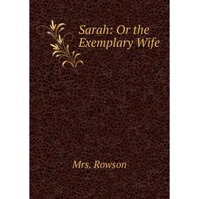 

Книга Sarah: Or the Exemplary Wife