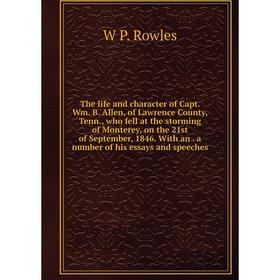 

Книга The life and character of Capt. Wm. B. Allen, of Lawrence County, Tenn., who fell at the storming of Monterey, on the 21st of September, 1846. W