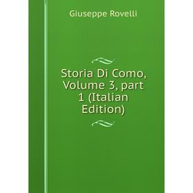 

Книга Storia Di Como, Volume 3, part 1 (Italian Edition)