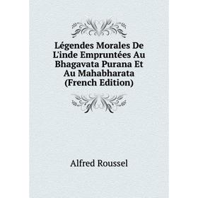 

Книга Légendes Morales De L'inde Empruntées Au Bhagavata Purana Et Au Mahabharata