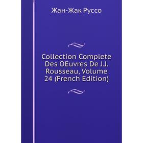 

Книга Collection Complete Des OEuvres De J.J. Rousseau, Volume 24 (French Edition)