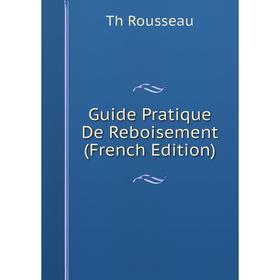

Книга Guide Pratique De Reboisement (French Edition)