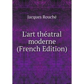 

Книга L'art théatral moderne