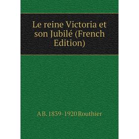 

Книга Le reine Victoria et son Jubilé