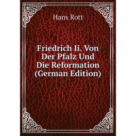 

Книга Friedrich Ii. Von Der Pfalz Und Die Reformation (German Edition)