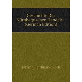 

Книга Geschichte Des Nürnbergischen Handels.. (German Edition)