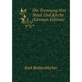 

Книга Die Trennung Von Staat Und Kirche (German Edition)