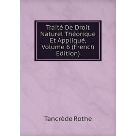 

Книга Traité De Droit Naturel Théorique Et Appliqué, Volume 6 (French Edition)