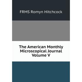 

Книга The American Monthly Microscopical Journal Volume V