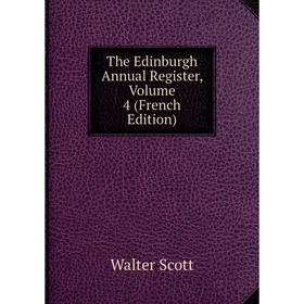 

Книга The Edinburgh Annual Register, Volume 4 (French Edition)