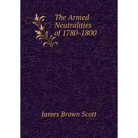 

Книга The Armed Neutralities of 1780-1800