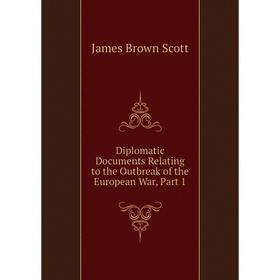 

Книга Diplomatic Documents Relating to the Outbreak of the European War, Part 1