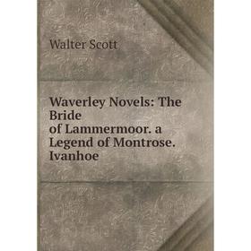

Книга Waverley Novels: The Bride of Lammermoor. a Legend of Montrose. Ivanhoe