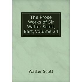 

Книга The Prose Works of Sir Walter Scott, Bart, Volume 24