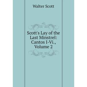 

Книга Scott's Lay of the Last Minstrel: Cantos I-Vi., Volume 2