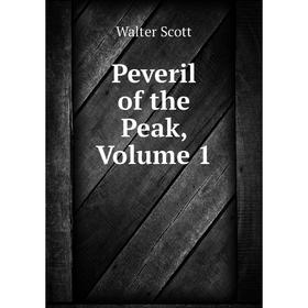 

Книга Peveril of the Peak, Volume 1