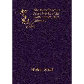 

Книга The Miscellaneous Prose Works of Sir Walter Scott, Bart, Volume 1