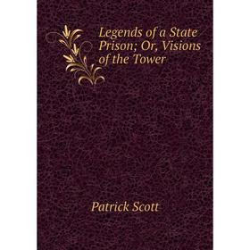 

Книга Legends of a State Prison; Or, Visions of the Tower