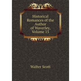

Книга Historical Romances of the Author of Waverley, Volume 15