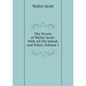 

Книга The Novels of Walter Scott: With All His Introd. and Notes, Volume 1