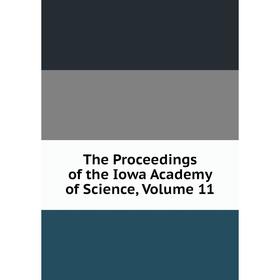 

Книга The Proceedings of the Iowa Academy of Science, Volume 11