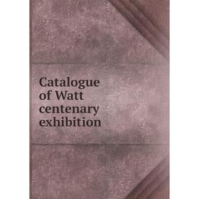 

Книга Catalogue of Watt centenary exhibition