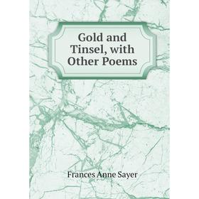 

Книга Gold and Tinsel, with Other Poems