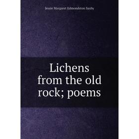 

Книга Lichens from the old rock; poems