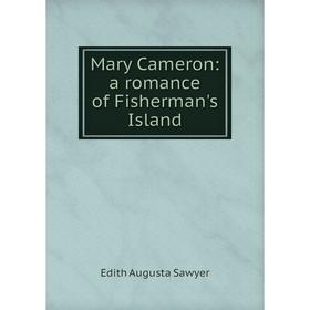 

Книга Mary Cameron: a Romance of Fisherman's Island