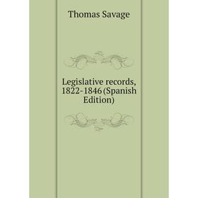 

Книга Legislative records, 1822-1846