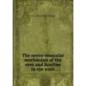 

Книга The nervo-muscular mechanism of the eyes and Routine in eye work
