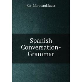 

Книга Spanish Conversation-Grammar