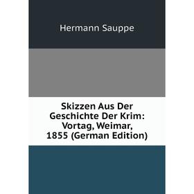 

Книга Skizzen Aus Der Geschichte Der Krim: Vortag, Weimar, 1855 (German Edition)