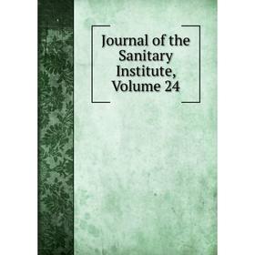 

Книга Journal of the Sanitary Institute, Volume 24