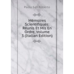 

Книга Mémoires Scientifiques: Réunis Et Mis En Ordre, Volume 3