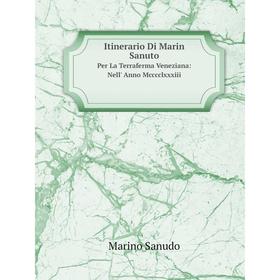 

Книга Itinerario Di Marin SanutoPer La Terraferma Veneziana: Nell' Anno Mcccclxxxiii