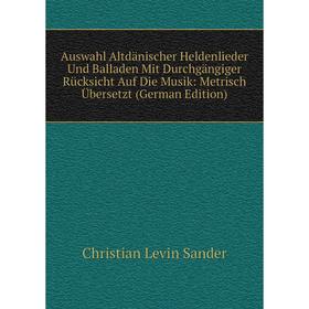 

Книга Auswahl Altdänischer Heldenlieder Und Balladen Mit Durchgängiger Rücksicht Auf Die Musik: Metrisch Übersetzt (German Edition)