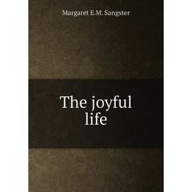 

Книга The joyful life