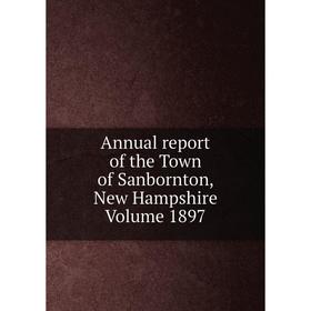 

Книга Annual report of the Town of Sanbornton, New Hampshire Volume 1897