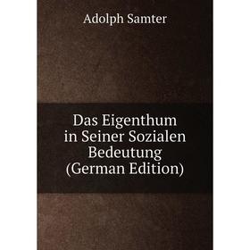 

Книга Das Eigenthum in Seiner Sozialen Bedeutung (German Edition)
